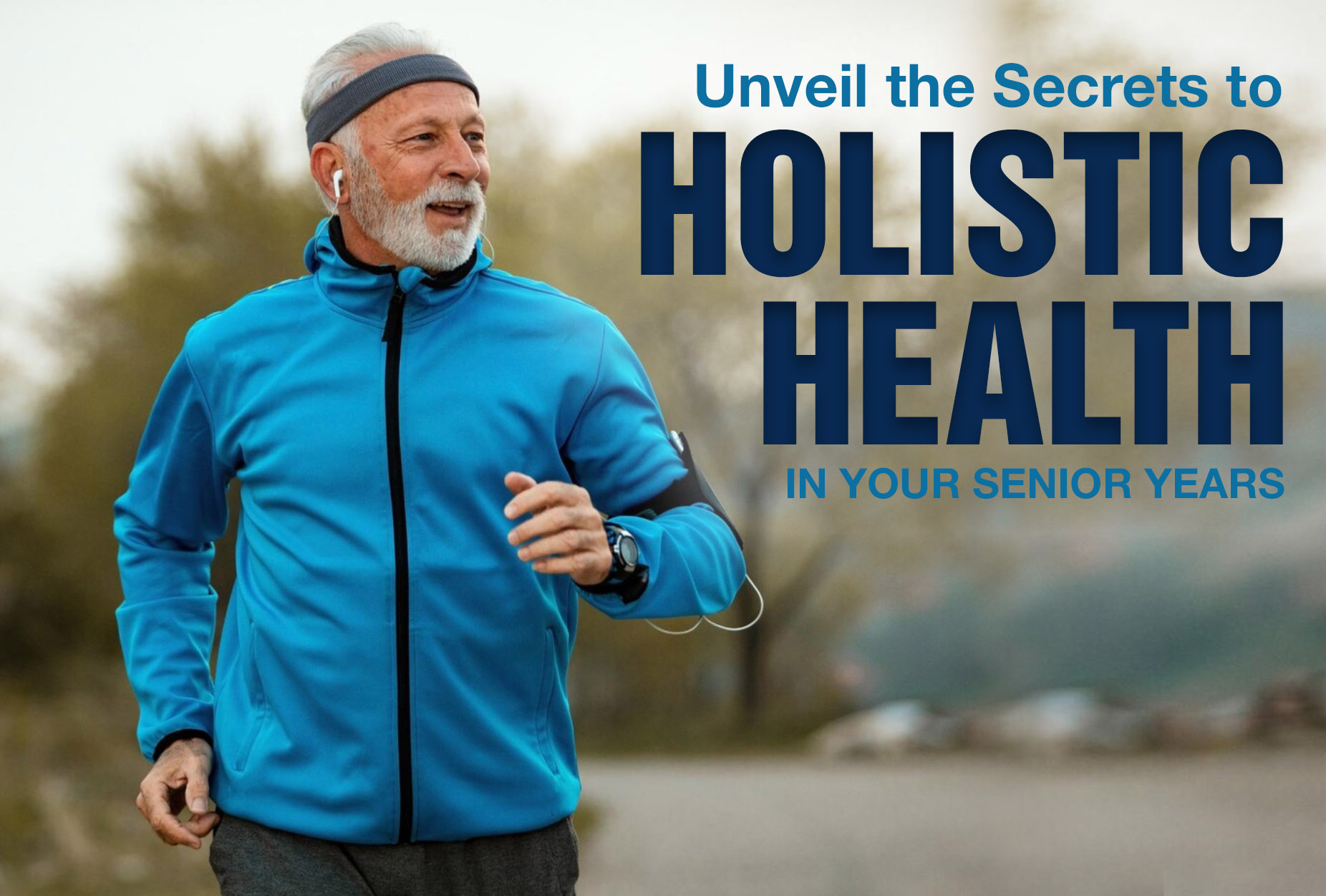 Unveil the Secrets to Holistic Health in Your Senior Years