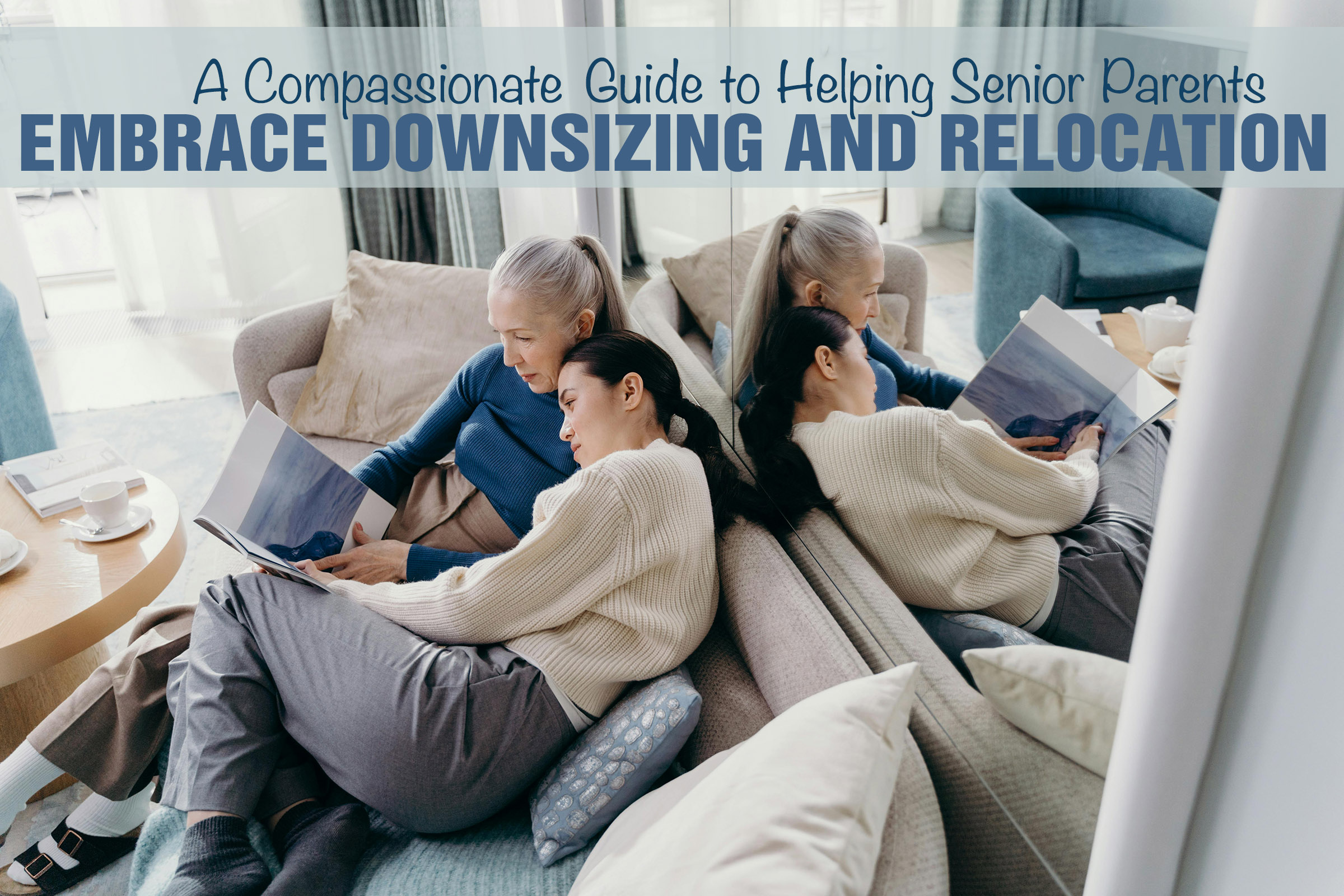 Helping Senior Parents Embrace Downsizing and Relocation